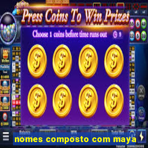 nomes composto com maya